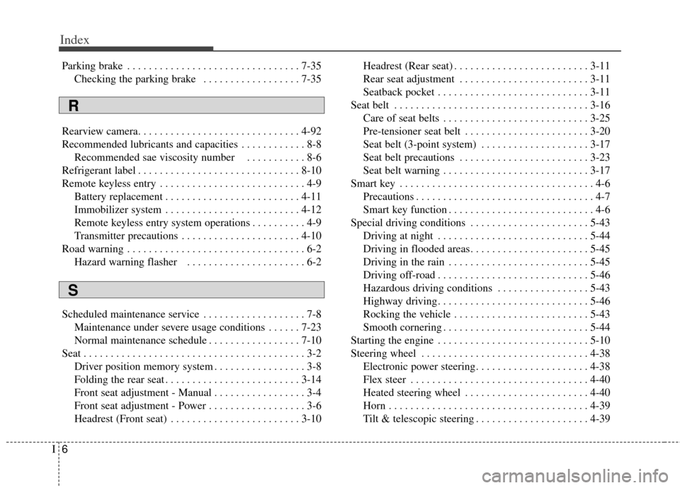 KIA Cerato 2014 2.G Manual PDF Index
6I
Parking brake . . . . . . . . . . . . . . . . . . . . . . . . . . . . . . . . 7-35Checking the parking brake  . . . . . . . . . . . . . . . . . . 7-35
Rearview camera. . . . . . . . . . . . .