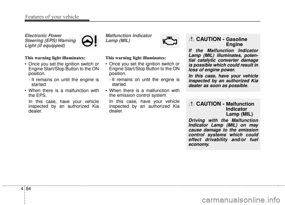 KIA Optima 2014 3.G Owners Guide Features of your vehicle
84
4
Electronic Power
Steering (EPS) WarningLight (if equipped)
This warning light illuminates:
Once you set the ignition switch or Engine Start/Stop Button to the ON
positio KIA Optima 2014 3.G Owners Guide Features of your vehicle
84
4
Electronic Power
Steering (EPS) WarningLight (if equipped)
This warning light illuminates:
Once you set the ignition switch or Engine Start/Stop Button to the ON
positio