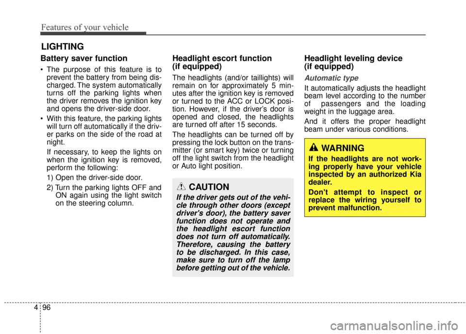 KIA Optima 2014 3.G Owners Manual Features of your vehicle
96
4
Battery saver function
 The purpose of this feature is to
prevent the battery from being dis-
charged. The system automatically
turns off the parking lights when
the driv KIA Optima 2014 3.G Owners Manual Features of your vehicle
96
4
Battery saver function
 The purpose of this feature is to
prevent the battery from being dis-
charged. The system automatically
turns off the parking lights when
the driv