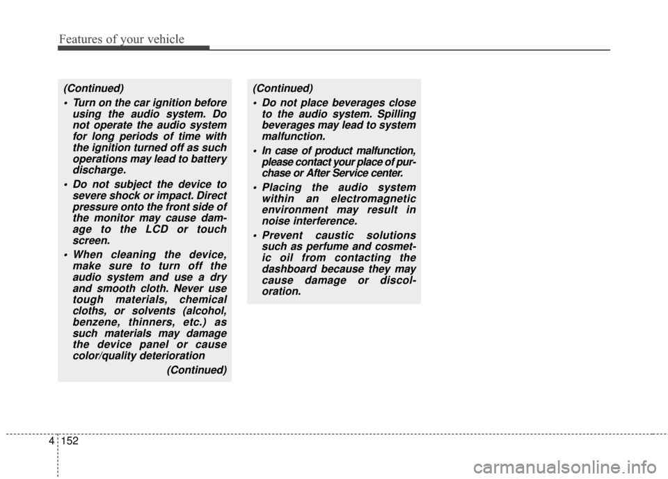 KIA Optima 2014 3.G Owners Manual Features of your vehicle
152
4
(Continued)
 Turn on the car ignition before using the audio system. Donot operate the audio systemfor long periods of time withthe ignition turned off as suchoperations KIA Optima 2014 3.G Owners Manual Features of your vehicle
152
4
(Continued)
 Turn on the car ignition before using the audio system. Donot operate the audio systemfor long periods of time withthe ignition turned off as suchoperations