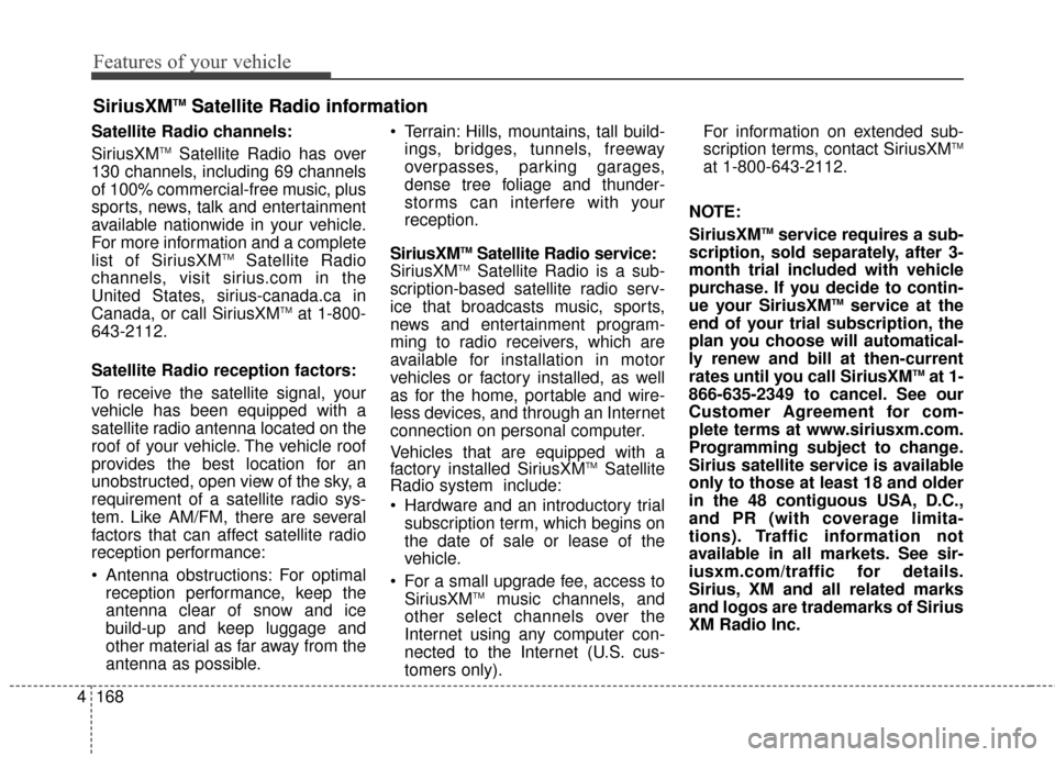 KIA Optima 2014 3.G Owners Manual Features of your vehicle
168
4
Satellite Radio channels:
SiriusXMTMSatellite Radio has over
130 channels, including 69 channels
of 100% commercial-free music, plus
sports, news, talk and entertainment KIA Optima 2014 3.G Owners Manual Features of your vehicle
168
4
Satellite Radio channels:
SiriusXMTMSatellite Radio has over
130 channels, including 69 channels
of 100% commercial-free music, plus
sports, news, talk and entertainment