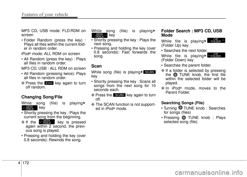 KIA Optima 2014 3.G Owners Manual Features of your vehicle
172
4
MP3 CD, USB mode: FLD.RDM on
screen
Plays all files within the current fold-
er in random order.
iPod
®mode: ALL RDM on screen
 Plays all files in random order.
MP3 CD KIA Optima 2014 3.G Owners Manual Features of your vehicle
172
4
MP3 CD, USB mode: FLD.RDM on
screen
Plays all files within the current fold-
er in random order.
iPod
®mode: ALL RDM on screen
 Plays all files in random order.
MP3 CD