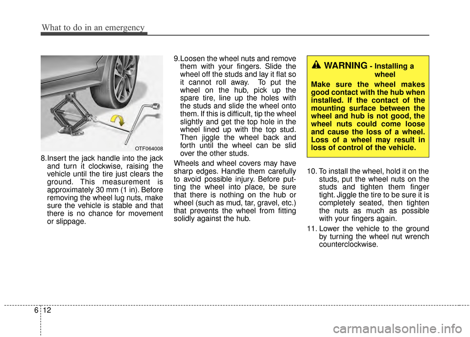 KIA Optima 2014 3.G Owners Manual What to do in an emergency
12
6
8.Insert the jack handle into the jack
and turn it clockwise, raising the
vehicle until the tire just clears the
ground. This measurement is
approximately 30 mm (1 in). KIA Optima 2014 3.G Owners Manual What to do in an emergency
12
6
8.Insert the jack handle into the jack
and turn it clockwise, raising the
vehicle until the tire just clears the
ground. This measurement is
approximately 30 mm (1 in).