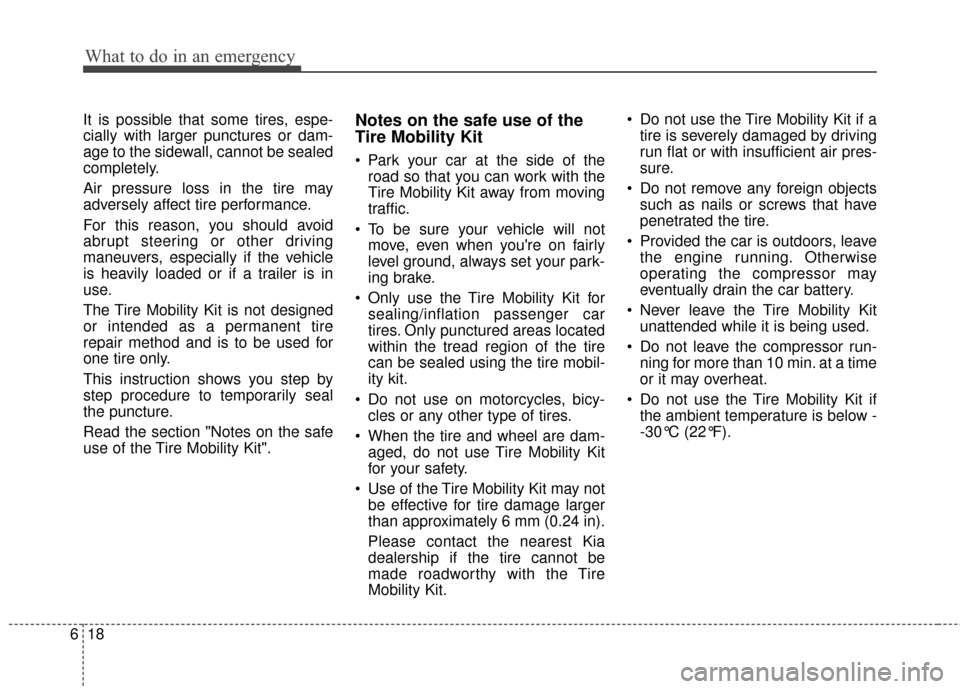 KIA Optima 2014 3.G Owners Manual What to do in an emergency
18
6
It is possible that some tires, espe-
cially with larger punctures or dam-
age to the sidewall, cannot be sealed
completely.
Air pressure loss in the tire may
adversely KIA Optima 2014 3.G Owners Manual What to do in an emergency
18
6
It is possible that some tires, espe-
cially with larger punctures or dam-
age to the sidewall, cannot be sealed
completely.
Air pressure loss in the tire may
adversely