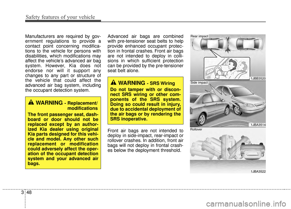KIA Optima 2014 3.G Owners Manual Safety features of your vehicle
48
3
1JBB3520
1JBA3514
1JBA3522
Side impact
Rear impact
RolloverManufacturers are required by gov-
ernment regulations to provide a
contact point concerning modifica-
t