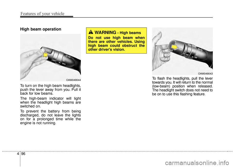 KIA Optima Hybrid 2014 3.G Owners Manual Features of your vehicle
96
4
High beam operation 
To turn on the high beam headlights,
push the lever away from you. Pull it
back for low beams.
The high-beam indicator will light
when the headlight 