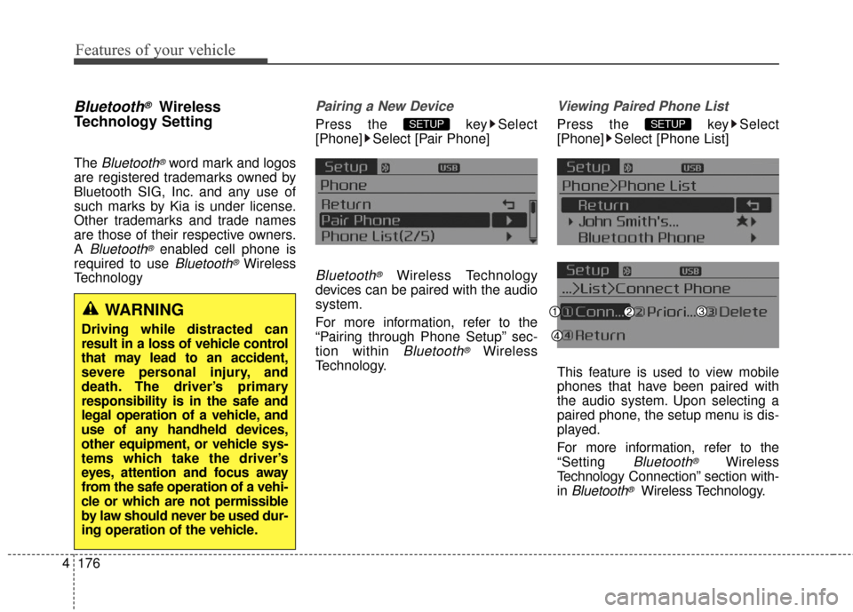 KIA Optima Hybrid 2014 3.G Owners Manual Features of your vehicle
176
4
Bluetooth®Wireless
Technology Setting
The Bluetooth®word mark and logos
are registered trademarks owned by
Bluetooth SIG, Inc. and any use of
such marks by Kia is unde