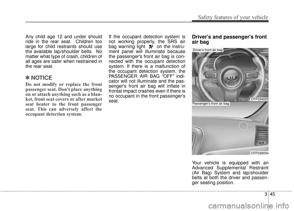 KIA Optima Hybrid 2014 3.G Manual PDF 345
Safety features of your vehicle
Any child age 12 and under should
ride in the rear seat. Children too
large for child restraints should use
the available lap/shoulder belts. No
matter what type of KIA Optima Hybrid 2014 3.G Manual PDF 345
Safety features of your vehicle
Any child age 12 and under should
ride in the rear seat. Children too
large for child restraints should use
the available lap/shoulder belts. No
matter what type of