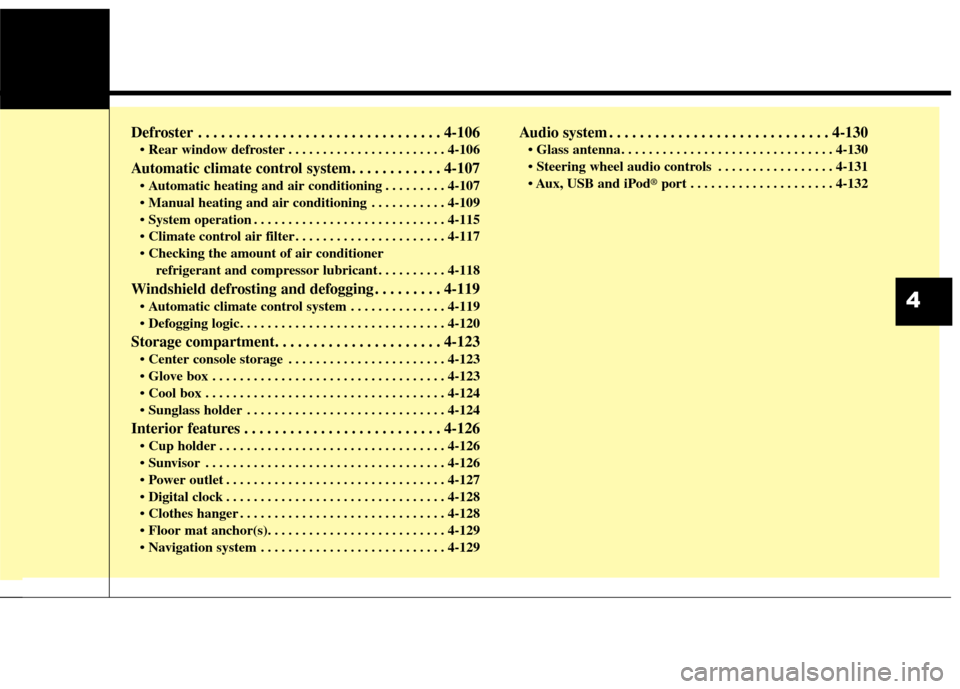 KIA Optima Hybrid 2014 3.G Owners Manual Defroster . . . . . . . . . . . . . . . . . . . . . . . . . . . . . . . . 4-106
 . . . . . . . . . . . . . . . . . . . . . . . 4-106
Automatic climate control system. . . . . . . . . . . . 4-107
 . . 