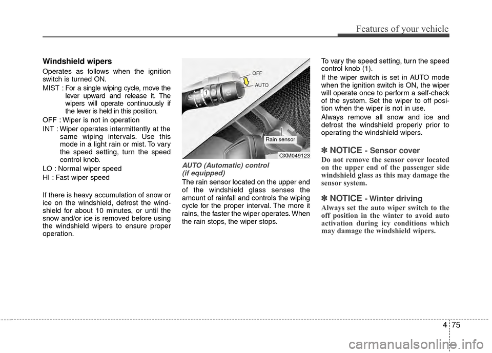 KIA Rio 2014 3.G User Guide 475
Features of your vehicle
Windshield wipers
Operates as follows when the ignition
switch is turned ON.
MIST : For a single wiping cycle, move thelever upward and release it. The
wipers will operat KIA Rio 2014 3.G User Guide 475
Features of your vehicle
Windshield wipers
Operates as follows when the ignition
switch is turned ON.
MIST : For a single wiping cycle, move thelever upward and release it. The
wipers will operat