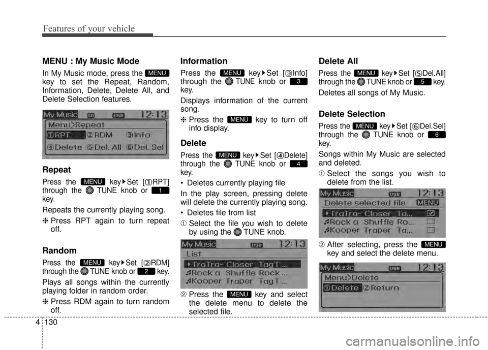 KIA Rio 2014 3.G Owners Guide Features of your vehicle
130
4
MENU : My Music Mode
In My Music mode, press the
key to set the Repeat, Random,
Information, Delete, Delete All, and
Delete Selection features.
Repeat
Press the key Se KIA Rio 2014 3.G Owners Guide Features of your vehicle
130
4
MENU : My Music Mode
In My Music mode, press the
key to set the Repeat, Random,
Information, Delete, Delete All, and
Delete Selection features.
Repeat
Press the key Se