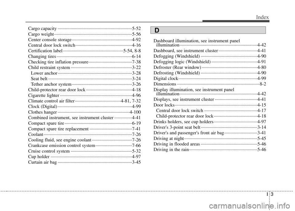 KIA Rio 2014 3.G Owners Manual I3
Index
Cargo capacity ··················\
··················\
··················\
·········5-52
Cargo weight ·············