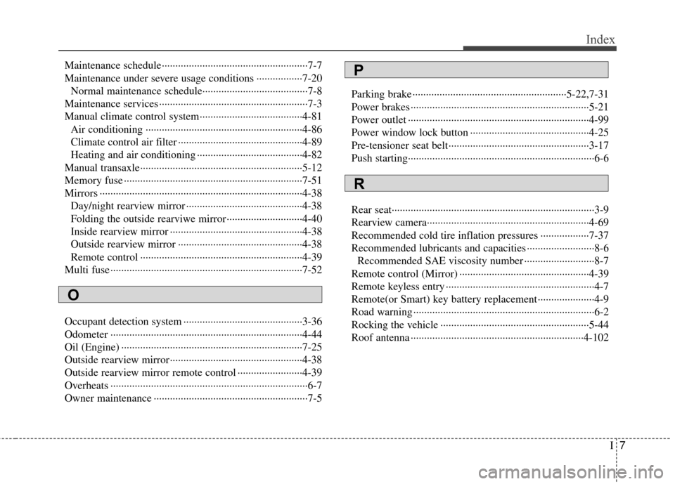 KIA Rio 2014 3.G Owners Manual I7
Index
Maintenance schedule··················\
··················\
··················\
7-7
Maintenance under severe usage conditions ·····�