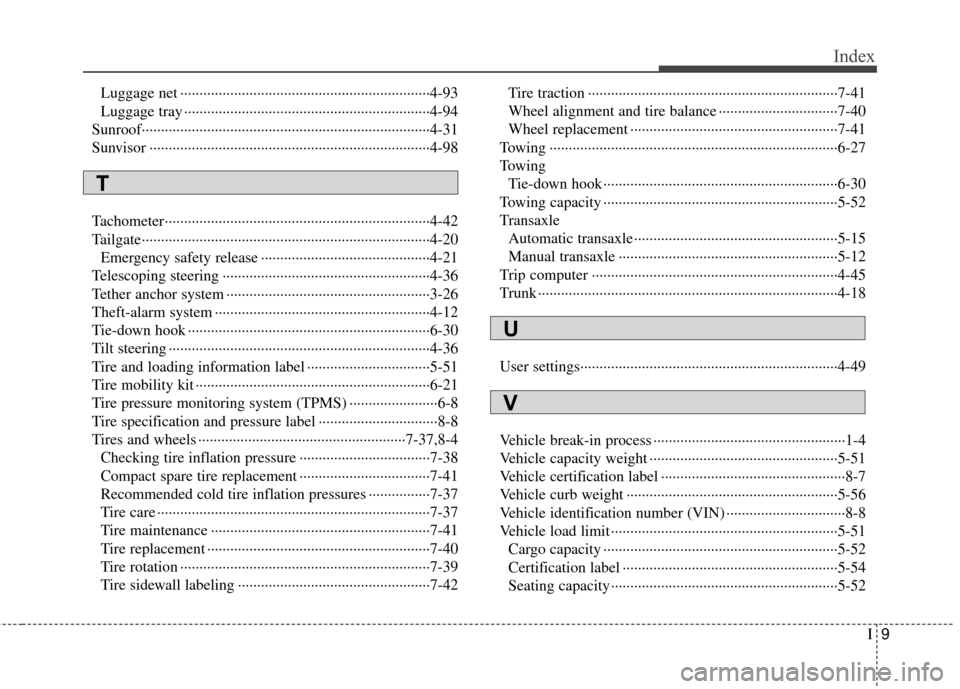 KIA Rio 2014 3.G Owners Manual I9
Index
Luggage net ··················\
··················\
··················\
···········4-93
Luggage tray ············�