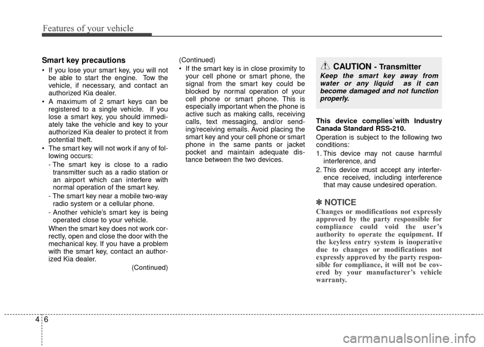 KIA Rio 2014 3.G Manual PDF Features of your vehicle
64
Smart key precautions
If you lose your smart key, you will notbe able to start the engine. Tow the
vehicle, if necessary, and contact an
authorized Kia dealer.
A maximum KIA Rio 2014 3.G Manual PDF Features of your vehicle
64
Smart key precautions
If you lose your smart key, you will notbe able to start the engine. Tow the
vehicle, if necessary, and contact an
authorized Kia dealer.
A maximum