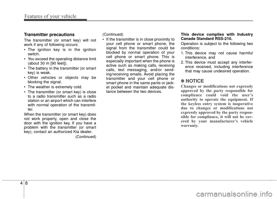 KIA Rio 2014 3.G Manual PDF Features of your vehicle
84
Transmitter precautions
The transmitter (or smart key) will not
work if any of following occurs:
The ignition key is in the ignitionswitch.
You exceed the operating dista KIA Rio 2014 3.G Manual PDF Features of your vehicle
84
Transmitter precautions
The transmitter (or smart key) will not
work if any of following occurs:
The ignition key is in the ignitionswitch.
You exceed the operating dista