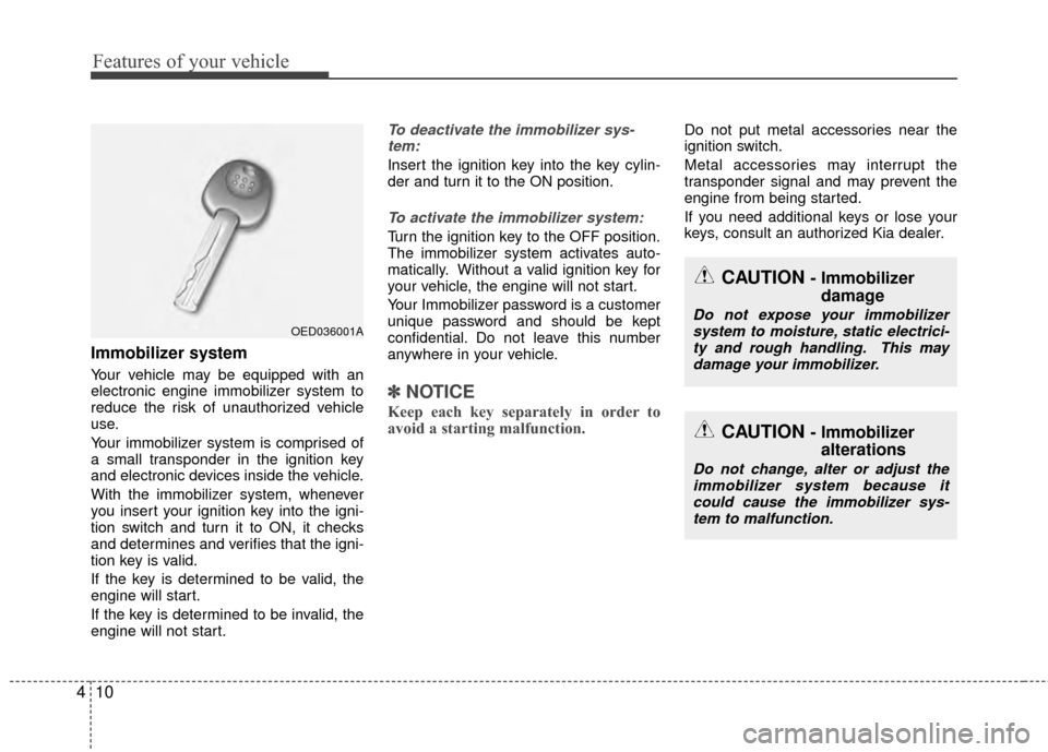 KIA Rio 2014 3.G Manual PDF Features of your vehicle
10
4
Immobilizer system
Your vehicle may be equipped with an
electronic engine immobilizer system to
reduce the risk of unauthorized vehicle
use.
Your immobilizer system is co KIA Rio 2014 3.G Manual PDF Features of your vehicle
10
4
Immobilizer system
Your vehicle may be equipped with an
electronic engine immobilizer system to
reduce the risk of unauthorized vehicle
use.
Your immobilizer system is co