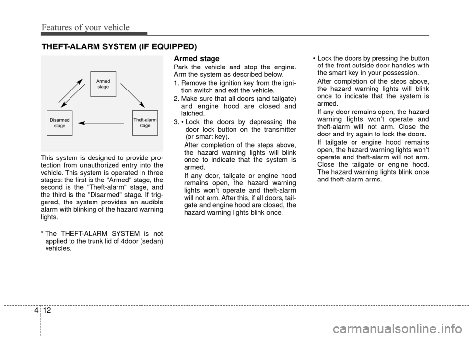KIA Rio 2014 3.G Manual PDF Features of your vehicle
12
4
This system is designed to provide pro-
tection from unauthorized entry into the
vehicle. This system is operated in three
stages: the first is the "Armed" stage, the
sec KIA Rio 2014 3.G Manual PDF Features of your vehicle
12
4
This system is designed to provide pro-
tection from unauthorized entry into the
vehicle. This system is operated in three
stages: the first is the "Armed" stage, the
sec