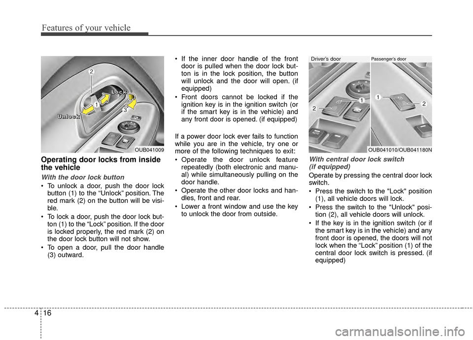 KIA Rio 2014 3.G Manual Online Features of your vehicle
16
4
Operating door locks from inside
the vehicle
With the door lock button
To unlock a door, push the door lock
button (1) to the “Unlock” position. The
red mark (2) on KIA Rio 2014 3.G Manual Online Features of your vehicle
16
4
Operating door locks from inside
the vehicle
With the door lock button
To unlock a door, push the door lock
button (1) to the “Unlock” position. The
red mark (2) on