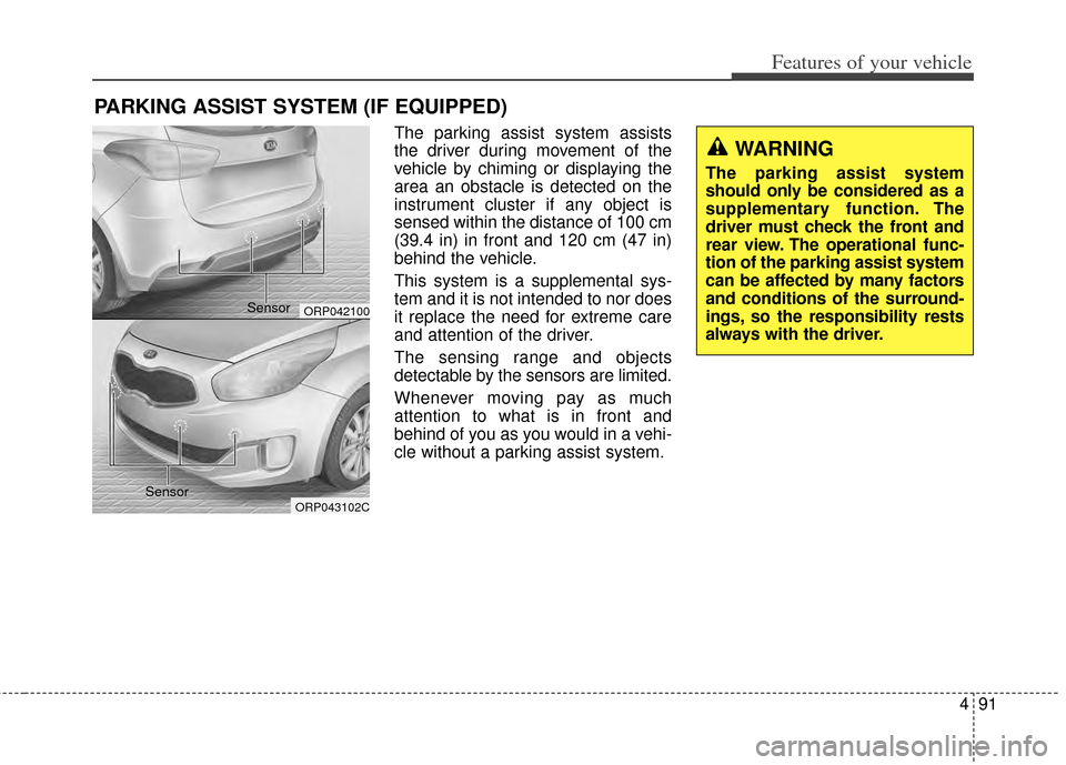 KIA Rondo 2014 3.G Owners Guide 491
Features of your vehicle
The parking assist system assists
the driver during movement of the
vehicle by chiming or displaying the
area an obstacle is detected on the
instrument cluster if any obje KIA Rondo 2014 3.G Owners Guide 491
Features of your vehicle
The parking assist system assists
the driver during movement of the
vehicle by chiming or displaying the
area an obstacle is detected on the
instrument cluster if any obje