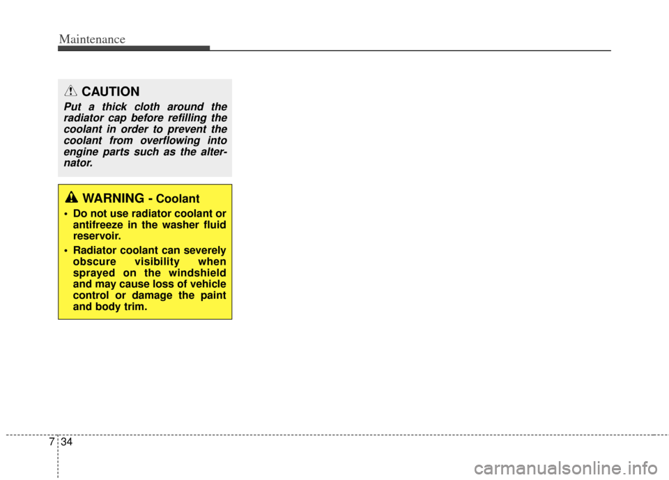 KIA Carens 2014 3.G Owners Manual Maintenance
34
7
CAUTION
Put a thick cloth around the
radiator cap before refilling thecoolant in order to prevent thecoolant from overflowing intoengine parts such as the alter-nator.
WARNING -Coolan KIA Carens 2014 3.G Owners Manual Maintenance
34
7
CAUTION
Put a thick cloth around the
radiator cap before refilling thecoolant in order to prevent thecoolant from overflowing intoengine parts such as the alter-nator.
WARNING -Coolan