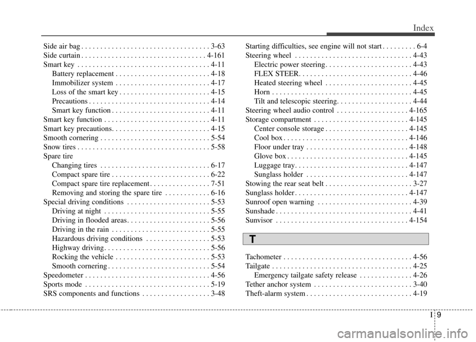 KIA Carens 2014 3.G Owners Manual I9
Index
Side air bag . . . . . . . . . . . . . . . . . . . . . . . . . . . . . . . . . . 3-63\
Side curtain . . . . . . . . . . . . . . . . . . . . . . . . . . . . . . . . . 4-161
Smart key . . . . 