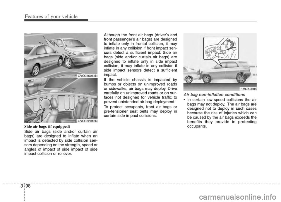 KIA Sedona 2014 3.G Owners Manual Features of your vehicle
98
3
Side air bags (if equipped)
Side air bags (side and/or curtain air
bags) are designed to inflate when an
impact is detected by side collision sen-
sors depending on the s KIA Sedona 2014 3.G Owners Manual Features of your vehicle
98
3
Side air bags (if equipped)
Side air bags (side and/or curtain air
bags) are designed to inflate when an
impact is detected by side collision sen-
sors depending on the s
