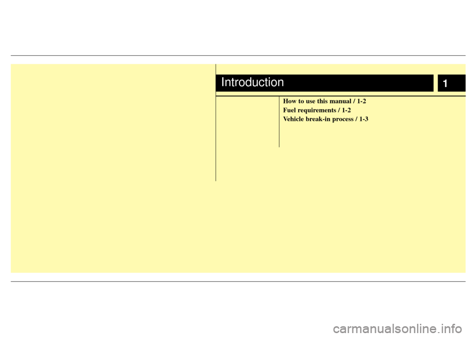 KIA Sedona 2014 3.G Owners Manual 1
How to use this manual / 1-2
Fuel requirements / 1-2
Vehicle break-in process / 1-3
Introduction 