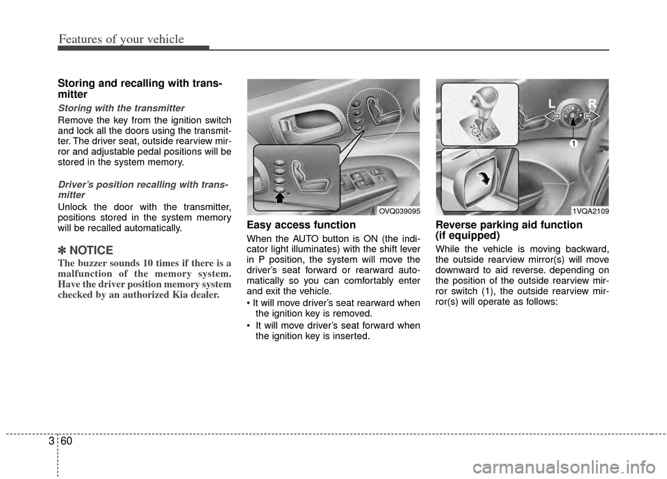 KIA Sedona 2014 3.G Repair Manual Features of your vehicle
60
3
Storing and recalling with trans-
mitter
Storing with the transmitter
Remove the key from the ignition switch
and lock all the doors using the transmit-
ter. The driver s KIA Sedona 2014 3.G Repair Manual Features of your vehicle
60
3
Storing and recalling with trans-
mitter
Storing with the transmitter
Remove the key from the ignition switch
and lock all the doors using the transmit-
ter. The driver s