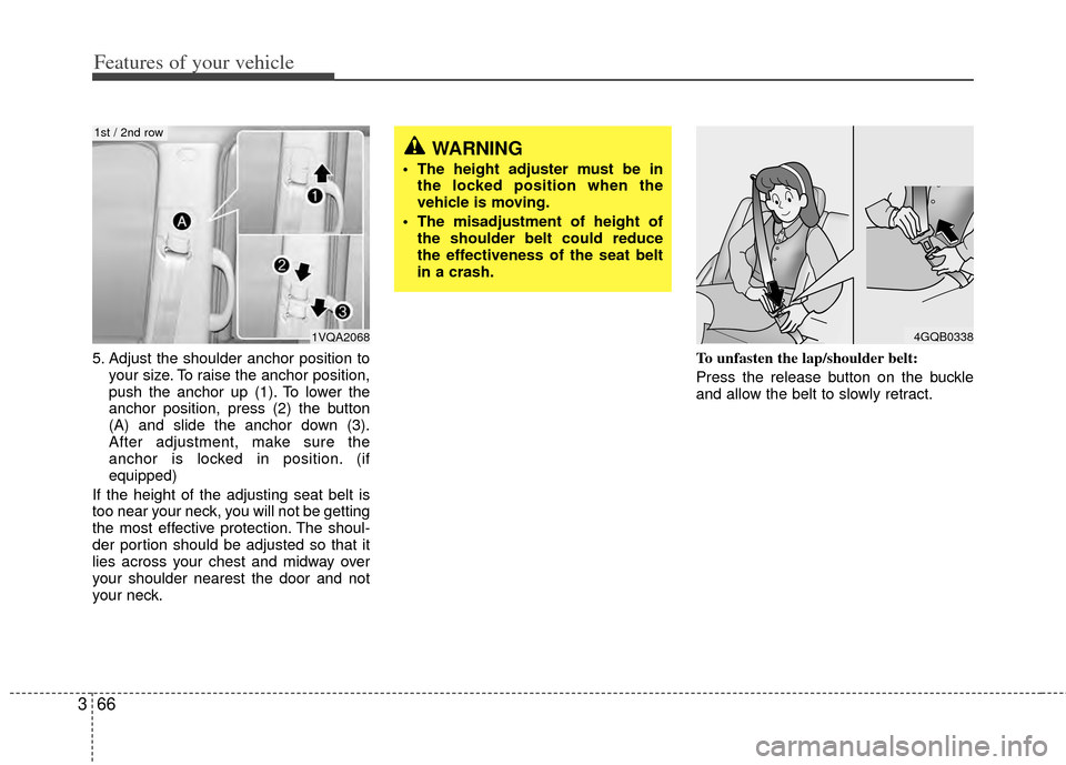 KIA Sedona 2014 3.G Manual PDF Features of your vehicle
66
3
5. Adjust the shoulder anchor position to
your size. To raise the anchor position,
push the anchor up (1). To lower the
anchor position, press (2) the button
(A) and slid KIA Sedona 2014 3.G Manual PDF Features of your vehicle
66
3
5. Adjust the shoulder anchor position to
your size. To raise the anchor position,
push the anchor up (1). To lower the
anchor position, press (2) the button
(A) and slid