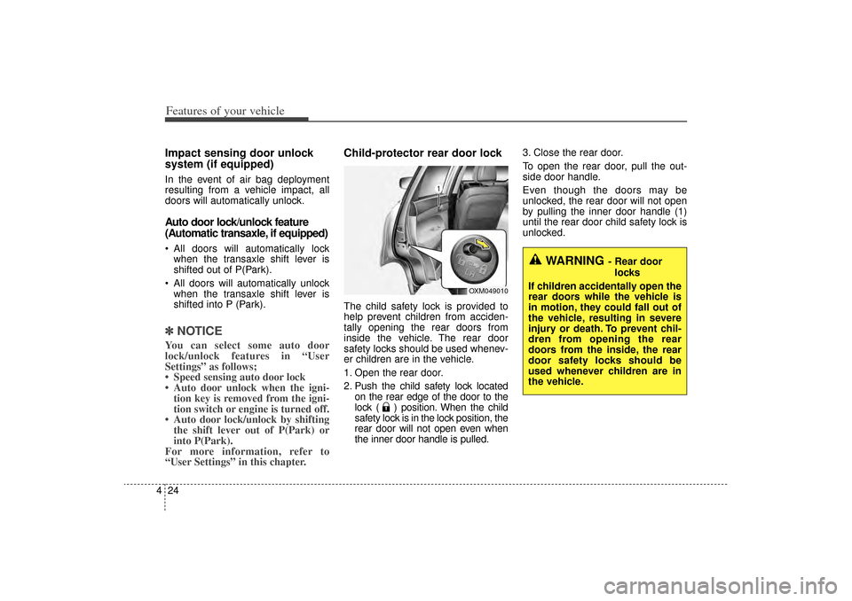 KIA Sorento 2014 3.G Owners Manual Features of your vehicle24
4Impact sensing door unlock
system (if equipped)In the event of air bag deployment
resulting from a vehicle impact, all
doors will automatically unlock.Auto door lock/unloc KIA Sorento 2014 3.G Owners Manual Features of your vehicle24
4Impact sensing door unlock
system (if equipped)In the event of air bag deployment
resulting from a vehicle impact, all
doors will automatically unlock.Auto door lock/unloc