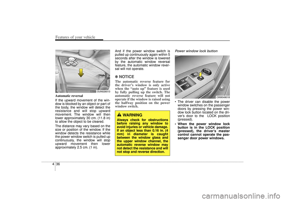 KIA Sorento 2014 3.G Owners Manual Features of your vehicle36
4Automatic reversal
If the upward movement of the win-
dow is blocked by an object or part of
the body, the window will detect the
resistance and will stop upward
movement. KIA Sorento 2014 3.G Owners Manual Features of your vehicle36
4Automatic reversal
If the upward movement of the win-
dow is blocked by an object or part of
the body, the window will detect the
resistance and will stop upward
movement.