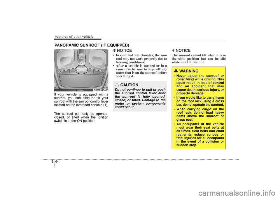 KIA Sorento 2014 3.G Owners Manual Features of your vehicle44
4If your vehicle is equipped with a
sunroof, you can slide or tilt your
sunroof with the sunroof control lever
located on the overhead console (1).
The sunroof can only be o