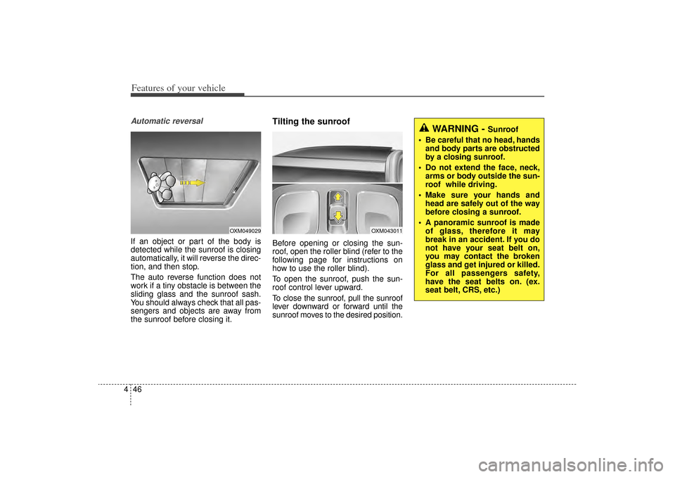 KIA Sorento 2014 3.G Owners Manual Features of your vehicle46
4Automatic reversalIf an object or part of the body is
detected while the sunroof is closing
automatically, it will reverse the direc-
tion, and then stop.
The auto reverse KIA Sorento 2014 3.G Owners Manual Features of your vehicle46
4Automatic reversalIf an object or part of the body is
detected while the sunroof is closing
automatically, it will reverse the direc-
tion, and then stop.
The auto reverse