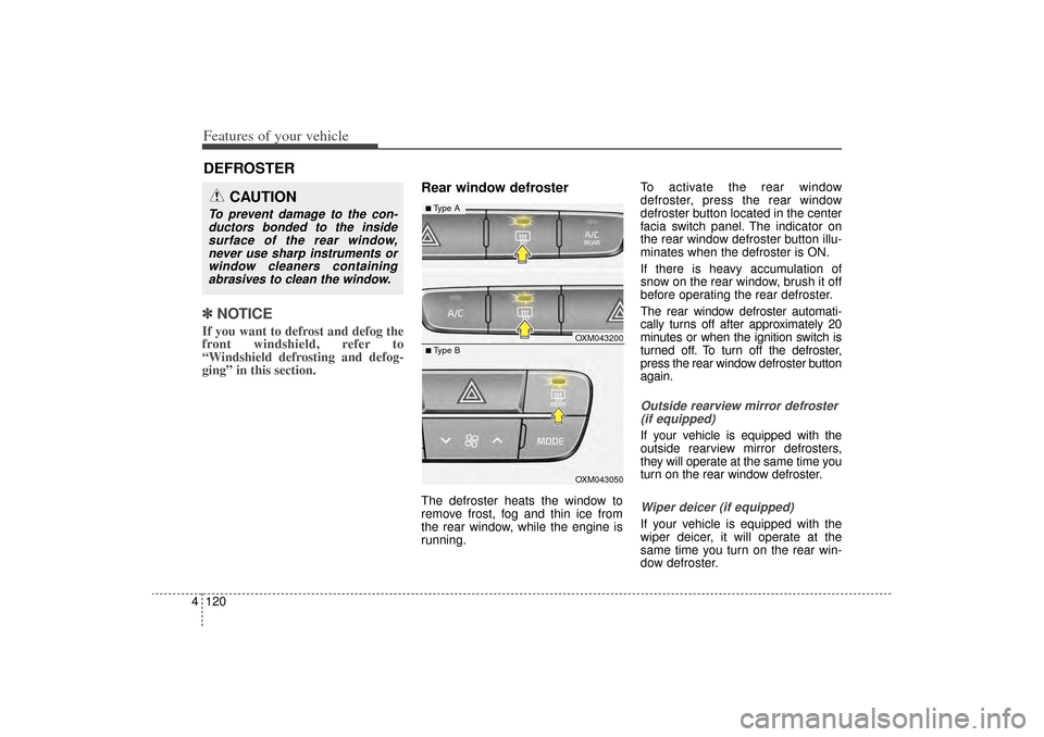 KIA Sorento 2014 3.G Owners Manual Features of your vehicle120
4✽
✽
NOTICEIf you want to defrost and defog the
front windshield, refer to
“Windshield defrosting and defog-
ging” in this section.
Rear window defrosterThe defrost KIA Sorento 2014 3.G Owners Manual Features of your vehicle120
4✽
✽
NOTICEIf you want to defrost and defog the
front windshield, refer to
“Windshield defrosting and defog-
ging” in this section.
Rear window defrosterThe defrost