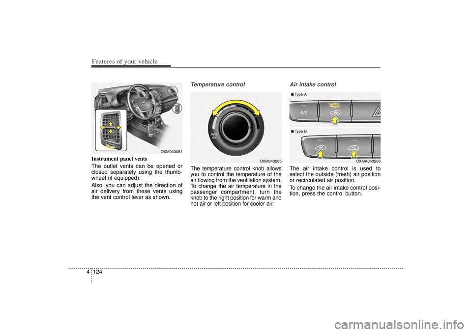KIA Sorento 2014 3.G Owners Manual Features of your vehicle124
4Instrument panel vents
The outlet vents can be opened or
closed separately using the thumb-
wheel (if equipped).
Also, you can adjust the direction of
air delivery from th KIA Sorento 2014 3.G Owners Manual Features of your vehicle124
4Instrument panel vents
The outlet vents can be opened or
closed separately using the thumb-
wheel (if equipped).
Also, you can adjust the direction of
air delivery from th