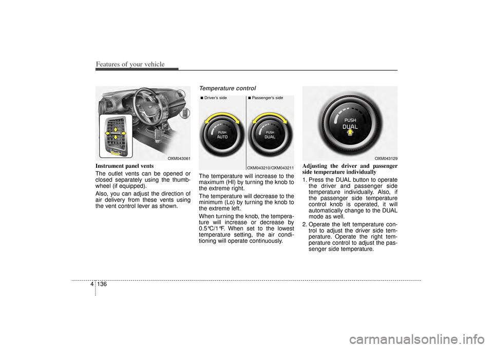 KIA Sorento 2014 3.G Owners Manual Features of your vehicle136
4Instrument panel vents
The outlet vents can be opened or
closed separately using the thumb-
wheel (if equipped).
Also, you can adjust the direction of
air delivery from th KIA Sorento 2014 3.G Owners Manual Features of your vehicle136
4Instrument panel vents
The outlet vents can be opened or
closed separately using the thumb-
wheel (if equipped).
Also, you can adjust the direction of
air delivery from th
