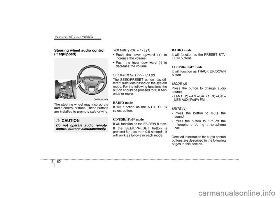 KIA Sorento 2014 3.G Owners Manual Features of your vehicle160
4Steering wheel audio control
(if equipped) The steering wheel may incorporate
audio control buttons. These buttons
are installed to promote safe driving.
VOLUME (VOL
+ / KIA Sorento 2014 3.G Owners Manual Features of your vehicle160
4Steering wheel audio control
(if equipped) The steering wheel may incorporate
audio control buttons. These buttons
are installed to promote safe driving.
VOLUME (VOL
+ /