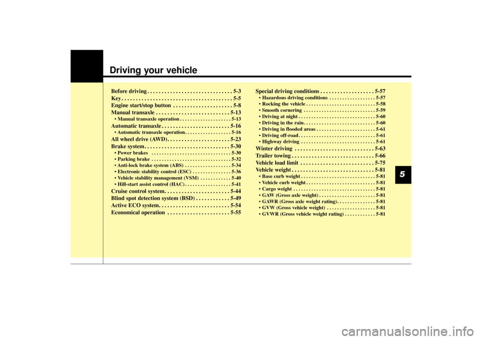 KIA Sorento 2014 3.G Owners Manual Driving your vehicle  Before driving . . . . . . . . . . . . . . . . . . . . . . . . . . . . . . 5-3
Key . . . . . . . . . . . . . . . . . . . . . . . . . . . . . . . . . . . . \
. . . 5-5
Engine star