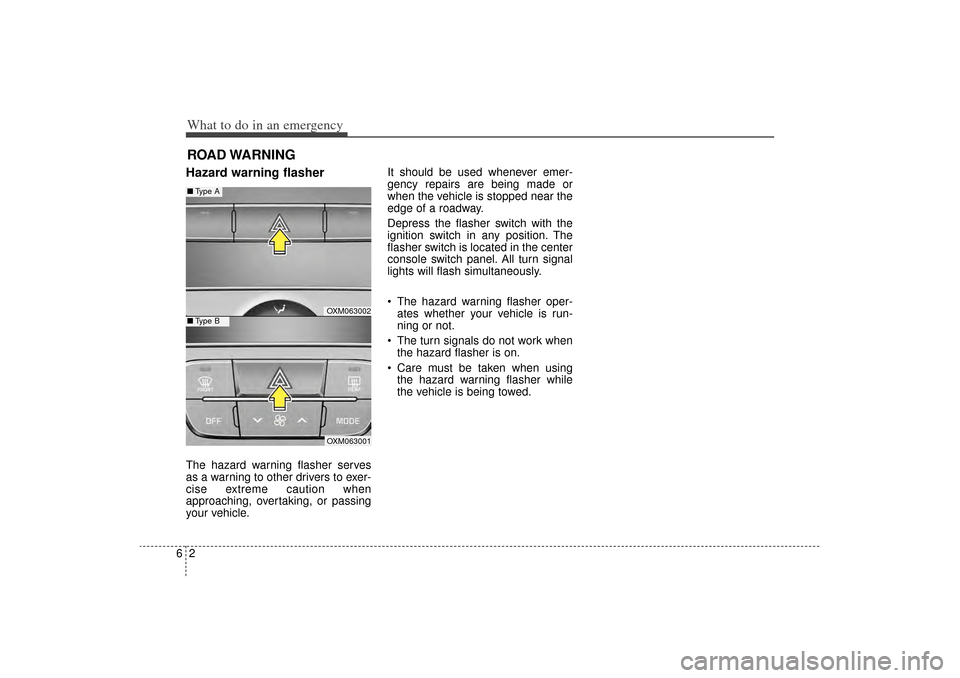 KIA Sorento 2014 3.G Owners Manual What to do in an emergency26ROAD WARNING Hazard warning flasher The hazard warning flasher serves
as a warning to other drivers to exer-
cise extreme caution when
approaching, overtaking, or passing
KIA Sorento 2014 3.G Owners Manual What to do in an emergency26ROAD WARNING Hazard warning flasher The hazard warning flasher serves
as a warning to other drivers to exer-
cise extreme caution when
approaching, overtaking, or passing