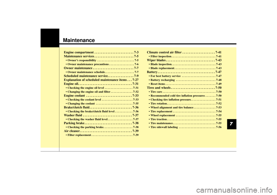 KIA Sorento 2014 3.G Service Manual MaintenanceEngine compartment . . . . . . . . . . . . . . . . . . . . . . . . 7-3
Maintenance services . . . . . . . . . . . . . . . . . . . . . . . . 7-5• Owner’s responsibility . . . . . . . . . KIA Sorento 2014 3.G Service Manual MaintenanceEngine compartment . . . . . . . . . . . . . . . . . . . . . . . . 7-3
Maintenance services . . . . . . . . . . . . . . . . . . . . . . . . 7-5• Owner’s responsibility . . . . . . . . .