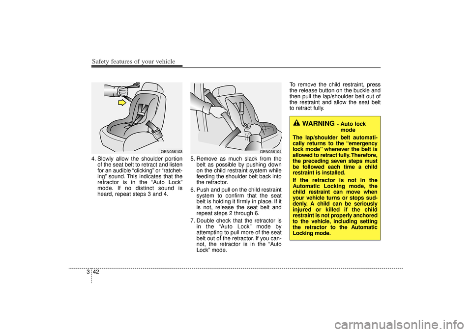 KIA Sorento 2014 3.G Workshop Manual Safety features of your vehicle42
34. Slowly allow the shoulder portion
of the seat belt to retract and listen
for an audible “clicking” or “ratchet-
ing” sound. This indicates that the
retrac KIA Sorento 2014 3.G Workshop Manual Safety features of your vehicle42
34. Slowly allow the shoulder portion
of the seat belt to retract and listen
for an audible “clicking” or “ratchet-
ing” sound. This indicates that the
retrac