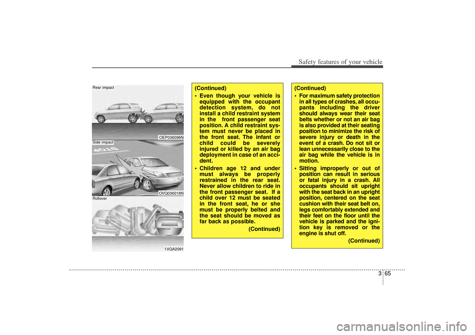 KIA Sorento 2014 3.G Manual PDF 365
Safety features of your vehicle(Continued)
For maximum safety protectionin all types of crashes, all occu-
pants including the driver
should always wear their seat
belts whether or not an air ba KIA Sorento 2014 3.G Manual PDF 365
Safety features of your vehicle(Continued)
For maximum safety protectionin all types of crashes, all occu-
pants including the driver
should always wear their seat
belts whether or not an air ba