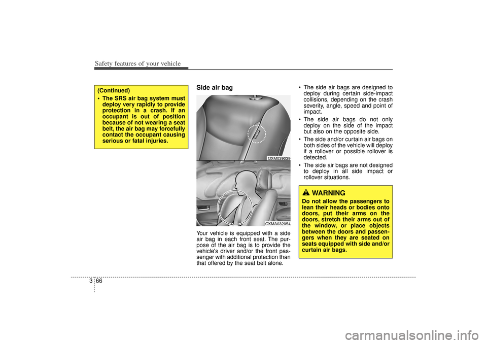 KIA Sorento 2014 3.G Manual PDF Safety features of your vehicle66
3
Side air bagYour vehicle is equipped with a side
air bag in each front seat. The pur-
pose of the air bag is to provide the
vehicles driver and/or the front pas-
s KIA Sorento 2014 3.G Manual PDF Safety features of your vehicle66
3
Side air bagYour vehicle is equipped with a side
air bag in each front seat. The pur-
pose of the air bag is to provide the
vehicles driver and/or the front pas-
s