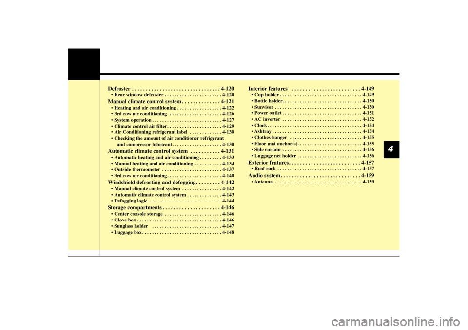 KIA Sorento 2014 3.G Owners Manual Defroster . . . . . . . . . . . . . . . . . . . . . . . . . . . . . . . . 4-120• Rear window defroster . . . . . . . . . . . . . . . . . . . . . . . 4-120Manual climate control system . . . . . . . 