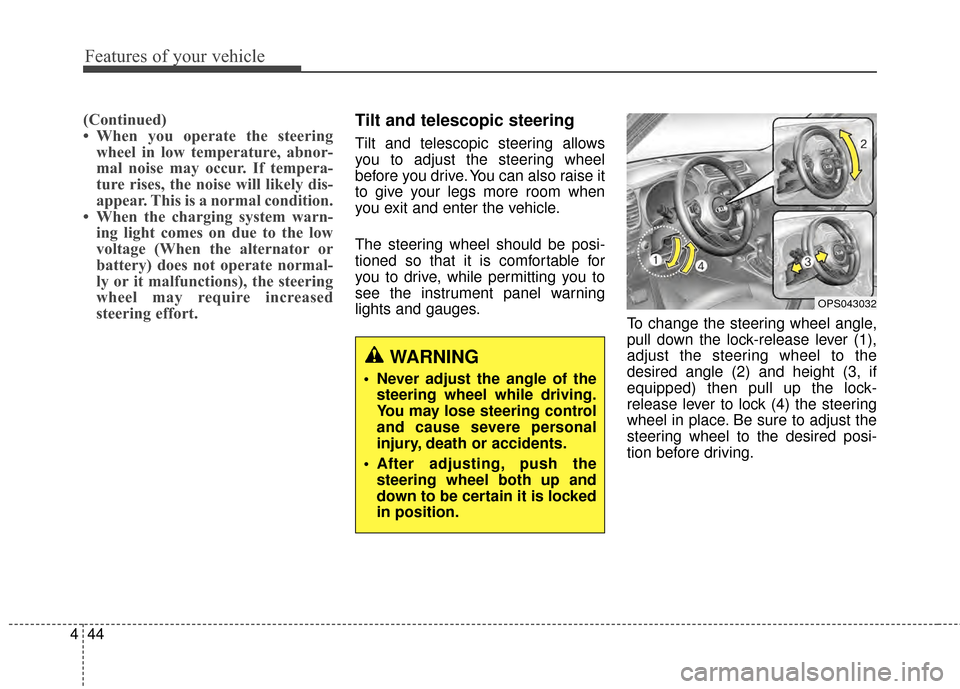 KIA Soul 2014 2.G Owners Manual Features of your vehicle
44
4
(Continued)
• When you operate the steering
wheel in low temperature, abnor-
mal noise may occur. If tempera-
ture rises, the noise will likely dis-
appear. This is a n KIA Soul 2014 2.G Owners Manual Features of your vehicle
44
4
(Continued)
• When you operate the steering
wheel in low temperature, abnor-
mal noise may occur. If tempera-
ture rises, the noise will likely dis-
appear. This is a n