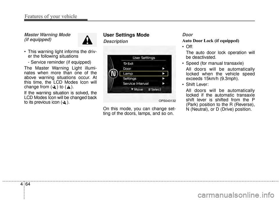 KIA Soul 2014 2.G Owners Manual Features of your vehicle
64
4
Master Warning  Mode 
(if equipped)
 This warning light informs the driv- er the following situations
- Service reminder (if equipped)
The Master Warning Light illumi-
na