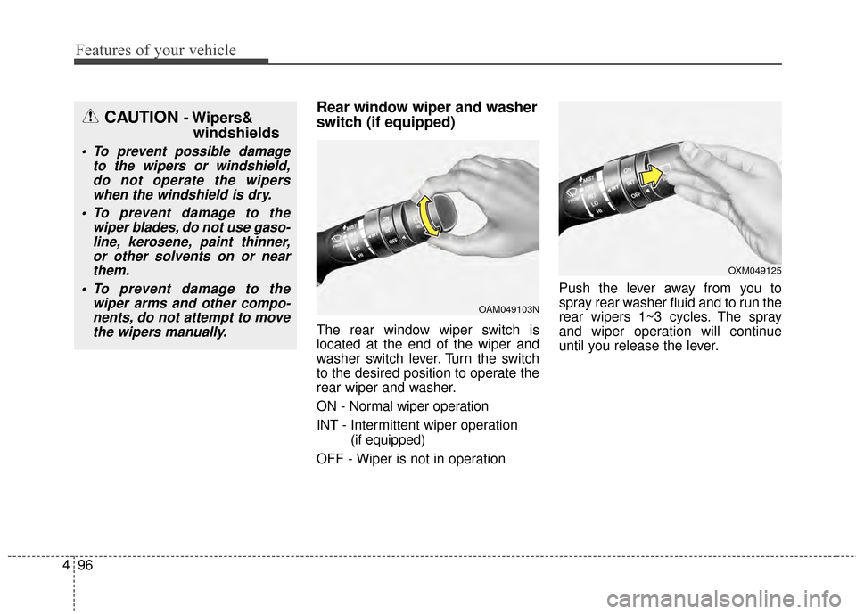 KIA Soul 2014 2.G Owners Manual Features of your vehicle
96
4
Rear window wiper and washer
switch (if equipped)
The rear window wiper switch is
located at the end of the wiper and
washer switch lever. Turn the switch
to the desired 