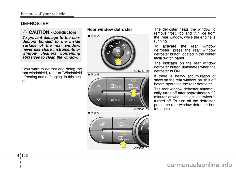 KIA Soul 2014 2.G Owners Manual Features of your vehicle
102
4
If you want to defrost and defog the
front windshield, refer to “Windshield
defrosting and defogging” in this sec-
tion.
Rear window defrosterThe defroster heats the KIA Soul 2014 2.G Owners Manual Features of your vehicle
102
4
If you want to defrost and defog the
front windshield, refer to “Windshield
defrosting and defogging” in this sec-
tion.
Rear window defrosterThe defroster heats the