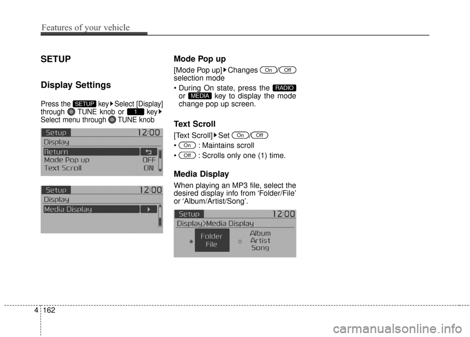 KIA Soul 2014 2.G Owners Manual SETUP
Display Settings
Press the  key Select [Display]
through  TUNE knob or  key
Select menu through  TUNE knob
Mode Pop up
[Mode Pop up] Changes  /
selection mode
or  key to display the mode
change 